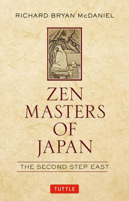 Zen Masters of Japan: The Second Step East by McDaniel, Richard Bryan