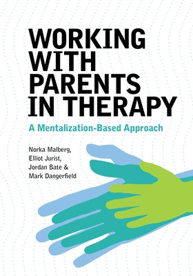 Working with Parents in Therapy: A Mentalization-Based Approach Paperback American Psychological Association (APA)