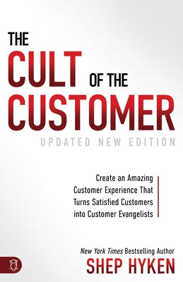 The Cult of the Customer: Create an Amazing Customer Experience That Turns Satisfied Customers Into Customer Evangelists Sound Wisdom