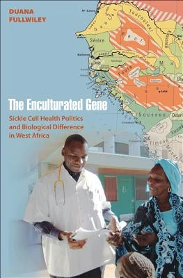 The Enculturated Gene: Sickle Cell Health Politics and Biological Difference in West Africa Paperback Princeton University Press