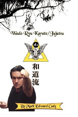 Wado Ryu Karate/Jujutsu by Cody, Mark Edward