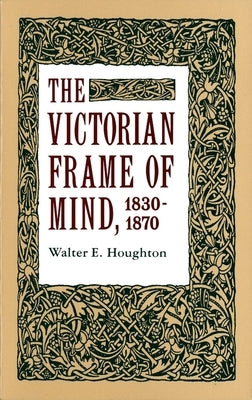 The Victorian Frame of Mind, 1830-1870 Paperback Yale University Press