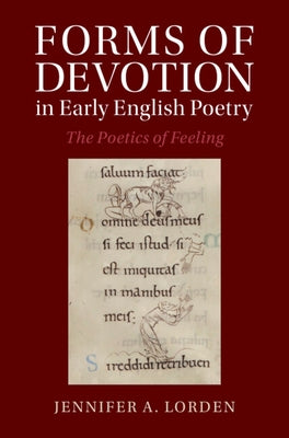 Forms of Devotion in Early English Poetry: The Poetics of Feeling by Lorden, Jennifer A.