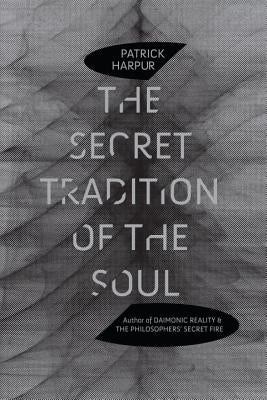 The Secret Tradition of the Soul by Harpur, Patrick