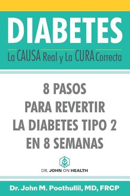 Diabetes: La Causa Real y La Cura Correcta: 8 Pasos Para Revertir la Diabetes Tipo 2 en 8 Semanas by Martínez, Miguel