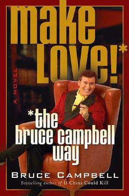 Make Love! the Bruce Campbell Way Paperback St. Martin's Griffin