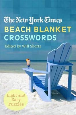 The New York Times Beach Blanket Crosswords: Light and Easy Puzzles by New York Times