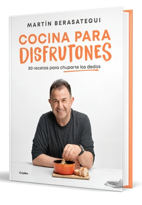 Cocina Para Disfrutones: 80 Recetas Para Chuparte Los Dedos / Kitchen for Enjoym Ent. 80 Recipes by Berasategui, Martín