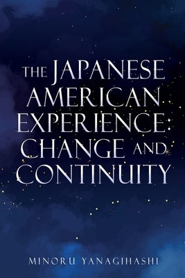 The Japanese American Experience: Change and Continuity by Yanagihashi, Minoru