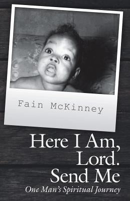 Here I Am, Lord. Send Me: One Man'S Spiritual Journey Paperback WestBow Press