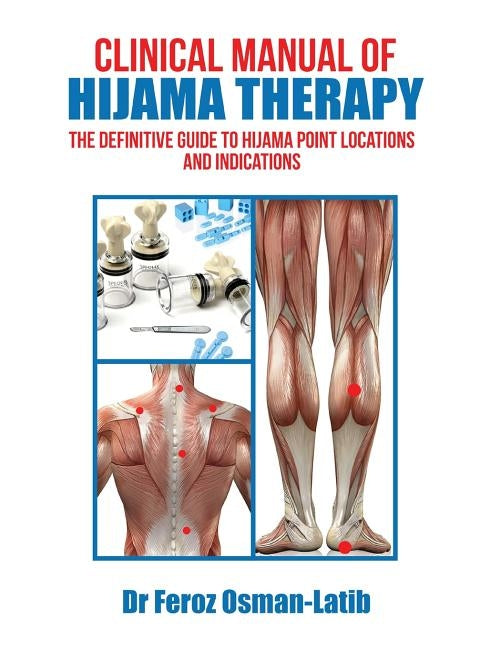 Clinical Manual of Hijama Therapy: The Definitive Guide to Hijama Point Locations and Indications by Osman-Latib, Feroz