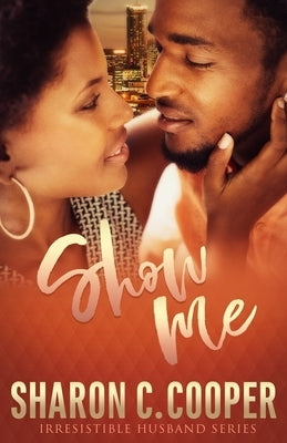 Show Me: Irresistible Husband Paperback Amaris Publishing LLC