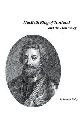 Paperback book titled "Macbeth King of Scotland and The Clan Finley" by Jacqueli Charlene Finley, featuring a cover image with historical themes.