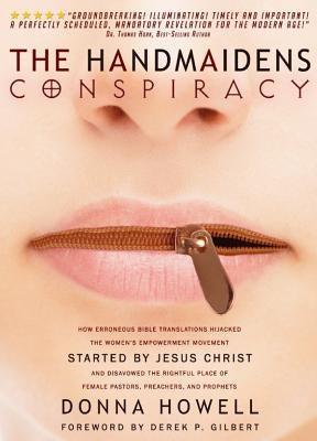 The Handmaidens Conspiracy: How Erroneous Bible Translations Obscured the Women's Liberation Movement Started by Jesus Christ by Howell, Donna Lee