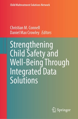 Strengthening Child Safety and Well-Being Through Integrated Data Solutions by Connell, Christian M.