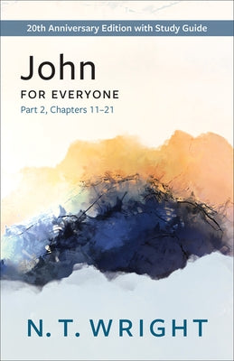 John for Everyone, Part 2: 20th Anniversary Edition with Study Guide, Chapters 11-21 Paperback Westminster John Knox Press