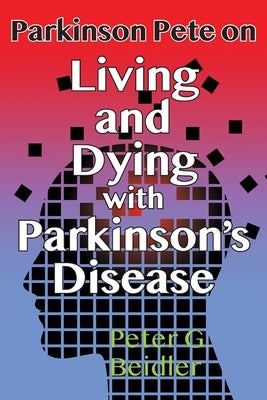 Parkinson Pete on LIving & Dying with Parkinson's by Beidler, Peter