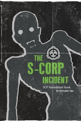 The S-CORP Incident: a SCP Foundation Book by Tupa, Christopher