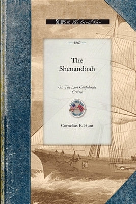 The Shenandoah: Or, the Last Confederate Cruiser Paperback Applewood Books