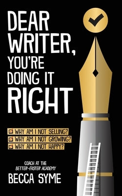 Dear Writer, You're Doing It Right by Syme, Becca