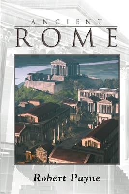 Ancient Rome by Payne, Robert