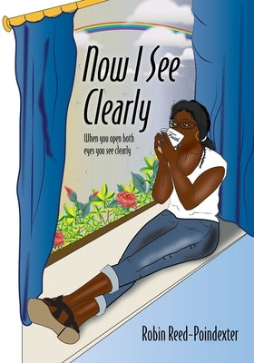 Now I See Clearly: When you open both eyes you see clearly by Reed-Poindexter, Robin