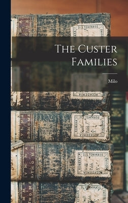 The Custer Families by Custer, Milo 1880-