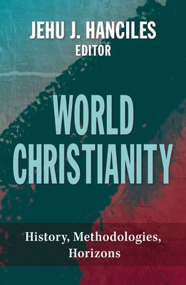 World Christianity: History, Methodologies, Horizons Orbis Books