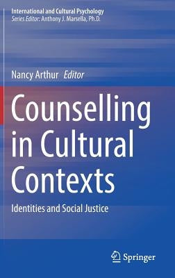 Counselling in Cultural Contexts: Identities and Social Justice by Arthur, Nancy