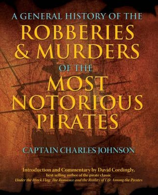 General History of the Robberies & Murders of the Most Notorious Pirates Paperback Lyons Press