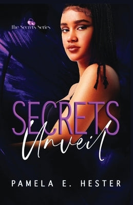 Secrets Unveil: The Secrets Series Book 1 by Hester, Pamela E.
