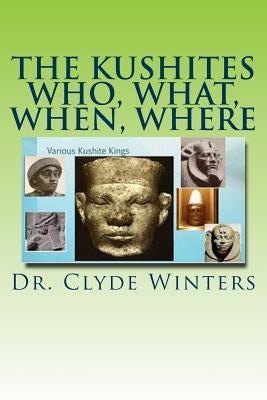 The Kushites Who, What, When, Where Paperback Createspace Independent Publishing Platform