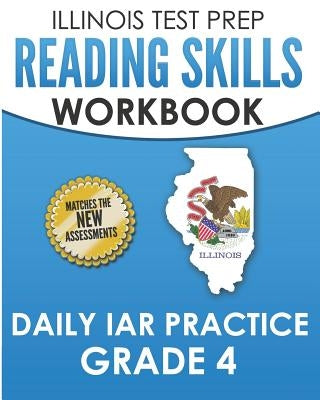 ILLINOIS TEST PREP Reading Skills Workbook Daily IAR Practice Grade 4: Preparation for the Illinois Assessment of Readiness ELA/Literacy Tests Paperback Independently Published