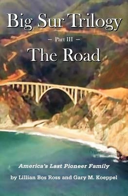 Big Sur Trilogy - Part III - The Road: America's Last Pioneer Family Paperback Createspace Independent Publishing Platform