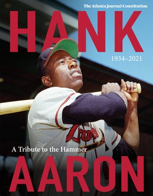 Hank Aaron: A Tribute to the Hammer 1934-2021 by The Atlanta Journal-Constitution