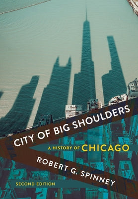 City of Big Shoulders: A History of Chicago by Spinney, Robert G.