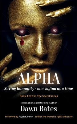 Alpha: Saving Humanity One Vagina at a Time by Bates, Dawn