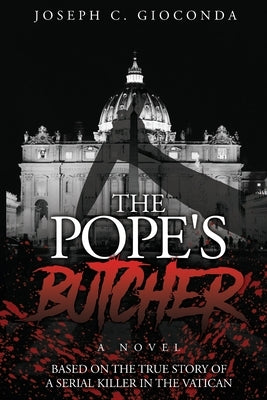 The Pope's Butcher: Based on the True Story of a Serial Killer in the Medieval Vatican by Gioconda, Joseph C.