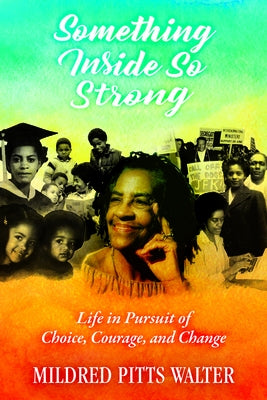 Something Inside So Strong: Life in Pursuit of Choice, Courage, and Change by Walter, Mildred Pitts