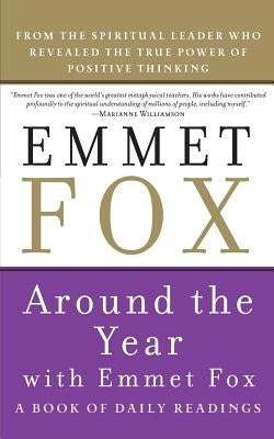 Around the Year with Emmet Fox: A Book of Daily Readings by Fox, Emmet