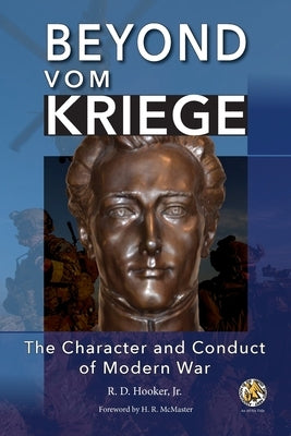 Beyond Vom Kriege: The Character and Conduct of Modern War by Hooker, R. D., Jr.