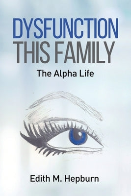 Dysfunction This Family, The Alpha Life Paperback Live Again Books LLC