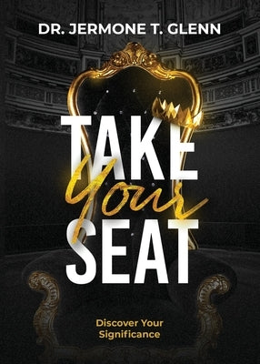 Take Your Seat: Discover Your Significance by Glenn, Jermone