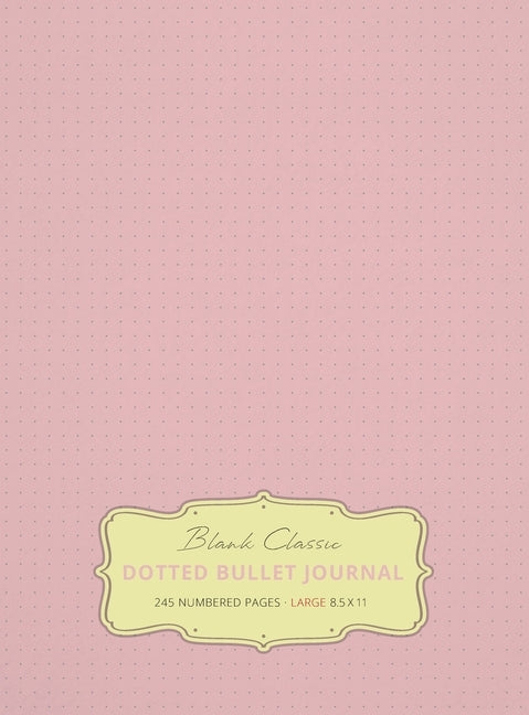 Large 8.5 x 11 Dotted Bullet Journal (Light Pink #18) Hardcover - 245 Numbered Pages by Blank Classic