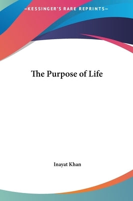 The Purpose of Life by Khan, Inayat