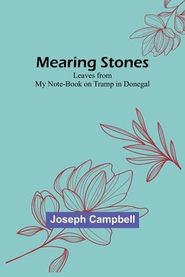 Mearing Stones: Leaves from My Note-Book on Tramp in Donegal Paperback Alpha Edition
