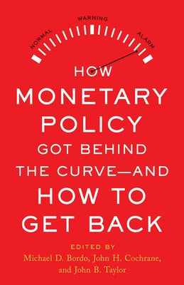 How Monetary Policy Got Behind the Curve--And How to Get Back by Bordo, Michael D.
