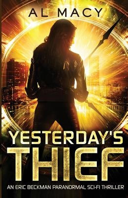 Yesterday's Thief: An Eric Beckman Paranormal Sci-Fi Thriller Paperback Createspace Independent Publishing Platform