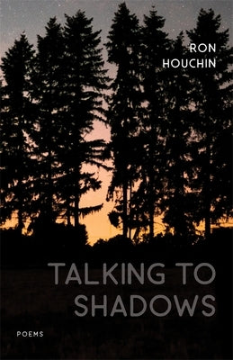Talking to Shadows: Poems by Houchin, Ron