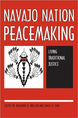 Navajo Nation Peacemaking: Living Traditional Justice by Nielsen, Marianne O.